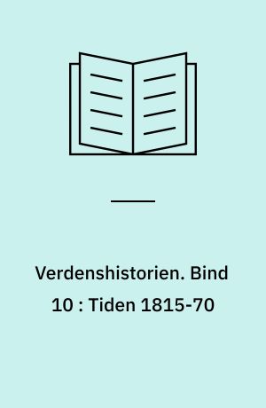 Verdenshistorien. Bind 10 : Tiden 1815-70