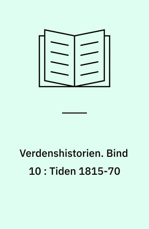 Verdenshistorien. Bind 10 : Tiden 1815-70