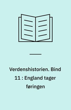 Verdenshistorien. Bind 11 : England tager føringen
