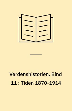 Verdenshistorien. Bind 11 : Tiden 1870-1914