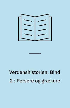 Verdenshistorien. Bind 2 : Persere og grækere