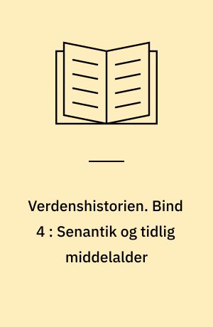 Verdenshistorien. Bind 4 : Senantik og tidlig middelalder