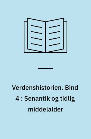 Verdenshistorien. Bind 4 : Senantik og tidlig middelalder