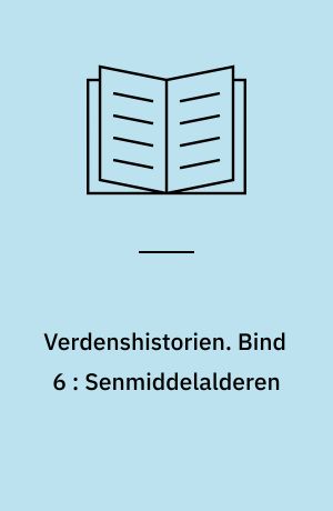 Verdenshistorien. Bind 6 : Senmiddelalderen