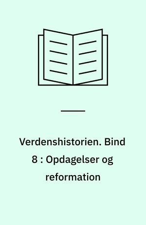Verdenshistorien. Bind 8 : Opdagelser og reformation