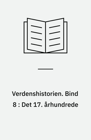 Verdenshistorien. Bind 8 : Det 17. århundrede