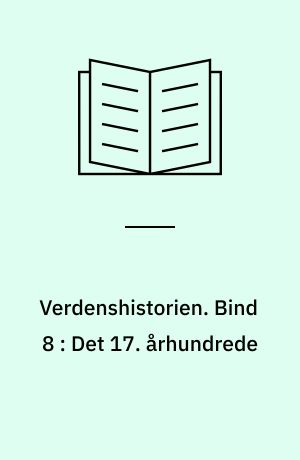 Verdenshistorien. Bind 8 : Det 17. århundrede