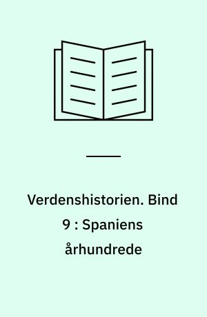 Verdenshistorien. Bind 9 : Spaniens århundrede