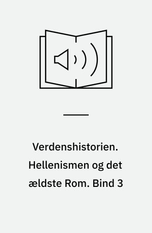 Verdenshistorien. Hellenismen og det ældste Rom. Bind 3