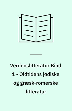 Verdenslitteratur. Bind 1 : Oldtidens jødiske og græsk-romerske litteratur