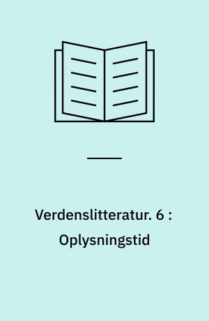 Verdenslitteratur. 6 : Oplysningstid