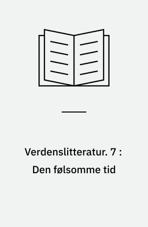 Verdenslitteratur. 7 : Den følsomme tid