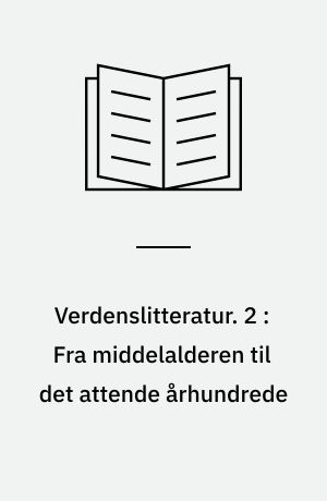 Verdenslitteratur. 2 : Fra middelalderen til det attende århundrede