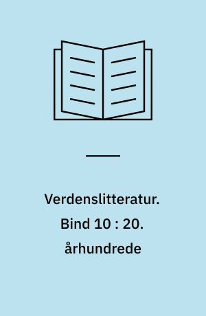 Verdenslitteratur. Bind 10 : 20. århundrede