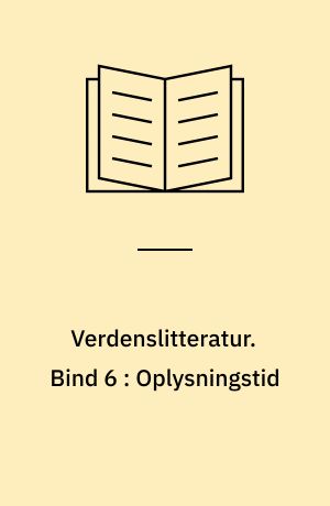 Verdenslitteratur. Bind 6 : Oplysningstid