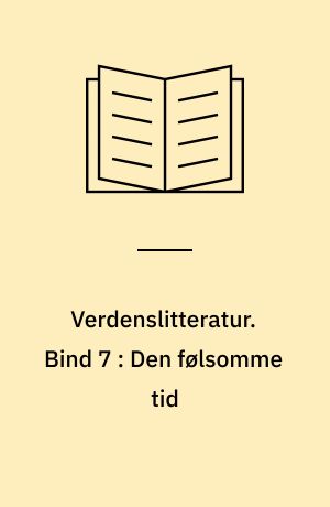 Verdenslitteratur. Bind 7 : Den følsomme tid