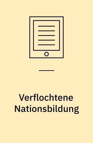 Verflochtene Nationsbildung : Die Neue Türkei und der Völkerbund 1918-38