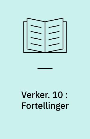 Verker. 10 : Fortellinger