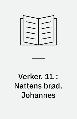 Verker. 11 : Nattens brød. Johannes