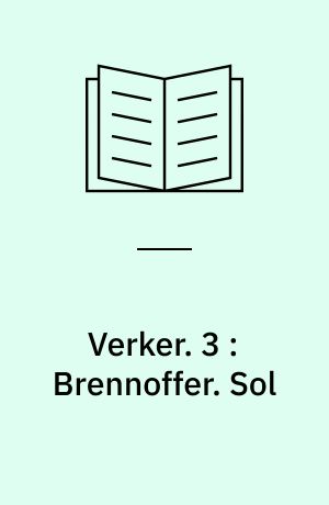 Verker. 3 : Brennoffer. Sol