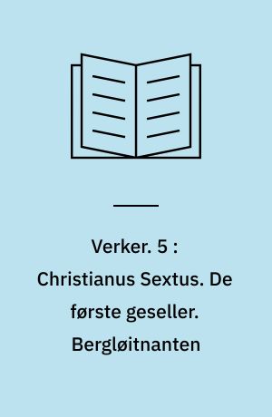 Verker. 5 : Christianus Sextus. De første geseller. Bergløitnanten