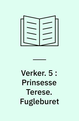 Verker. 5 : Prinsesse Terese. Fugleburet