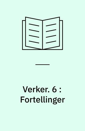 Verker. 6 : Fortellinger