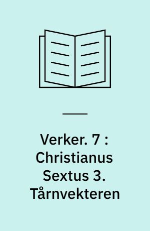 Verker. 7 : Christianus Sextus 3. Tårnvekteren