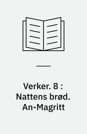 Verker. 8 : Nattens brød. An-Magritt