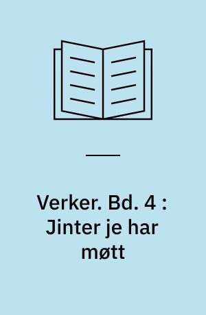 Verker. Bd. 4 : Jinter je har møtt