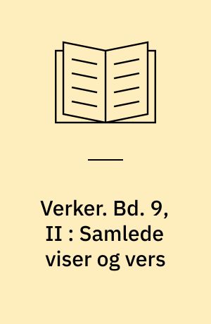Verker. Bd. 9, II : Samlede viser og vers : Fra I bakvendtland til sirkusvisa