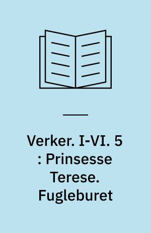 Verker. I-VI. 5 : Prinsesse Terese. Fugleburet