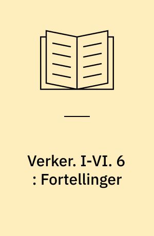 Verker. I-VI. 6 : Fortellinger