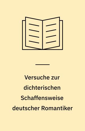 Versuche zur dichterischen Schaffensweise deutscher Romantiker