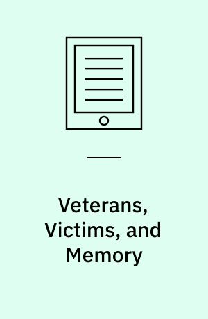 Veterans, Victims, and Memory : The Politics of the Second World War in Communist Poland