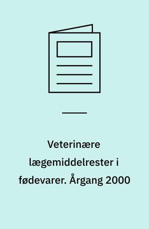 Veterinære lægemiddelrester i fødevarer : resultater fra den danske kontrol med veterinære lægemiddelrester. Årgang 2000