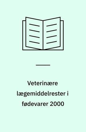 Veterinære lægemiddelrester i fødevarer 2000 : resultater fra den danske kontrol af veterinære lægemiddelrester
