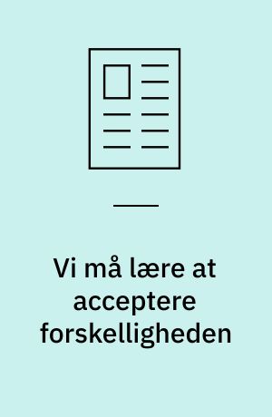 Vi må lære at acceptere forskelligheden