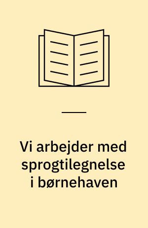 Vi arbejder med sprogtilegnelse i børnehaven