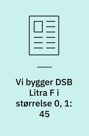 Vi bygger DSB Litra F i størrelse 0, 1:45