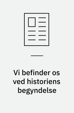 Vi befinder os ved historiens begyndelse