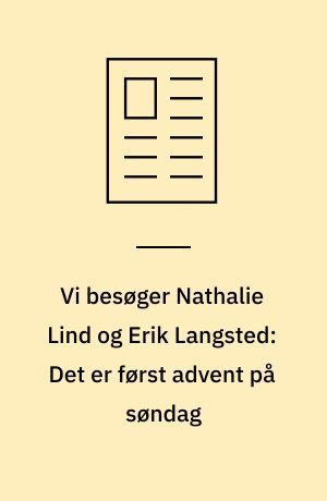 Vi besøger Nathalie Lind og Erik Langsted: Det er først advent på søndag