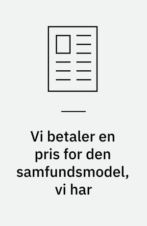 Vi betaler en pris for den samfundsmodel, vi har