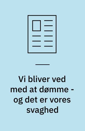 Vi bliver ved med at dømme - og det er vores svaghed