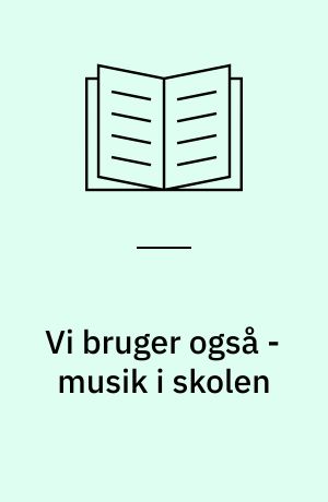 Vi bruger også - musik i skolen