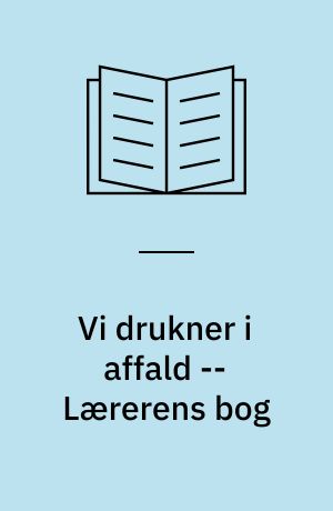 Vi drukner i affald -- Lærerens bog