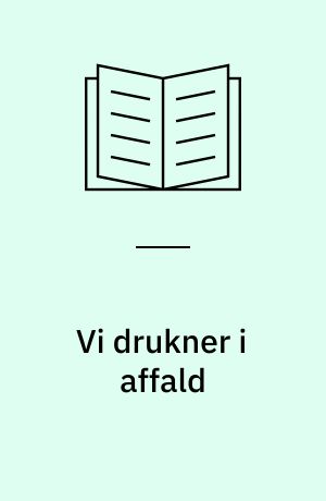 Vi drukner i affald