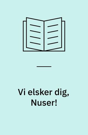 Vi elsker dig, Nuser!