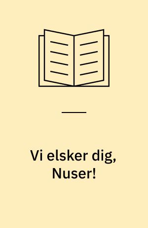 Vi elsker dig, Nuser!