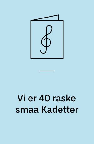 Vi er 40 raske smaa Kadetter